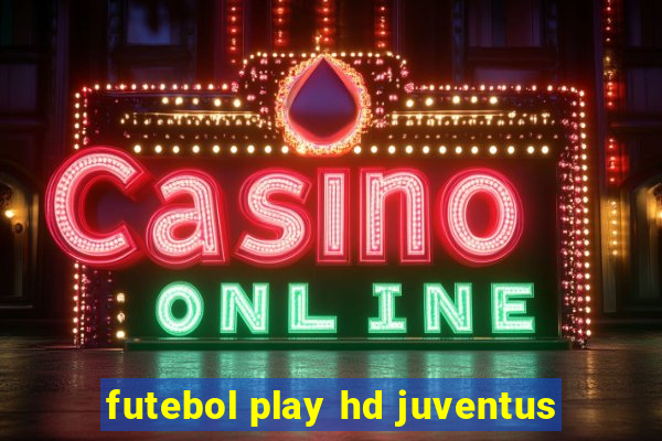 futebol play hd juventus